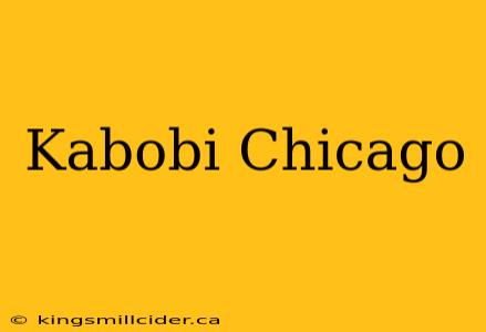 Kabobi Chicago