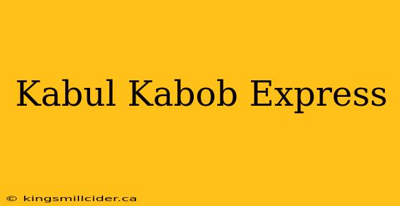 Kabul Kabob Express