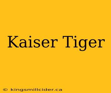 Kaiser Tiger