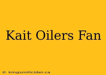 Kait Oilers Fan