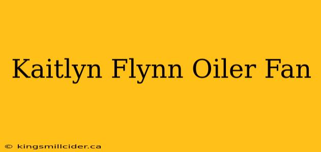 Kaitlyn Flynn Oiler Fan