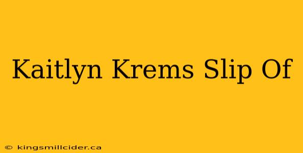 Kaitlyn Krems Slip Of