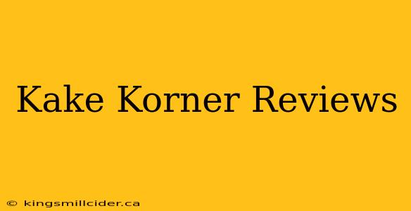 Kake Korner Reviews