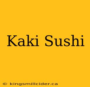 Kaki Sushi