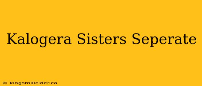 Kalogera Sisters Seperate