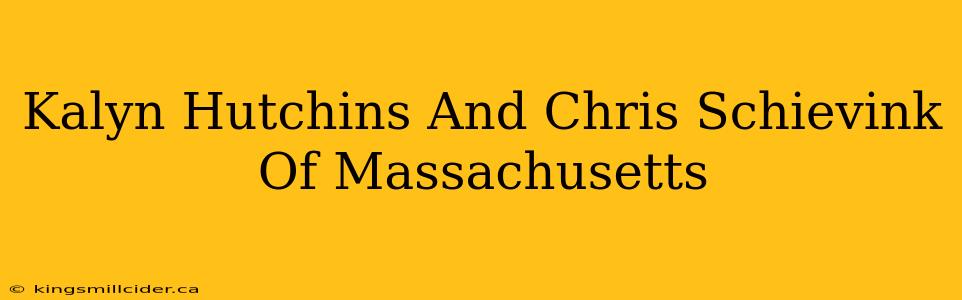 Kalyn Hutchins And Chris Schievink Of Massachusetts