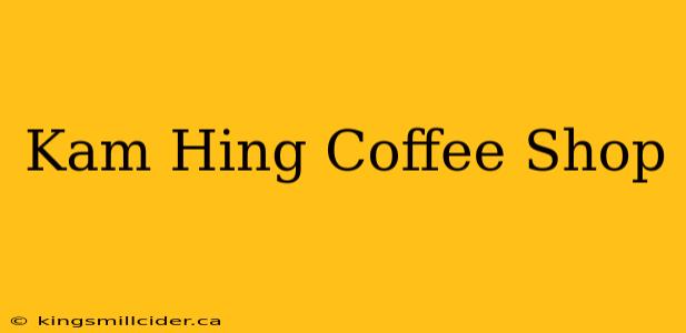 Kam Hing Coffee Shop