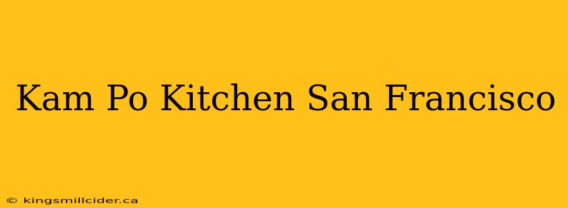 Kam Po Kitchen San Francisco