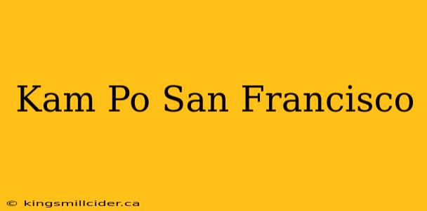 Kam Po San Francisco