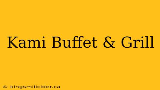 Kami Buffet & Grill