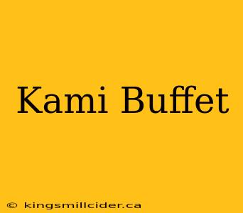 Kami Buffet