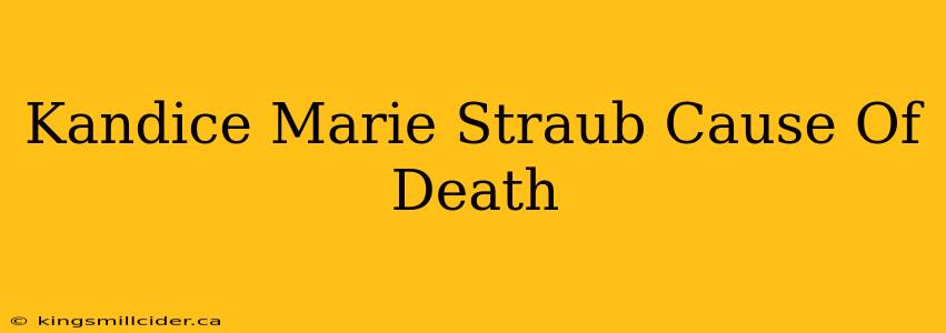 Kandice Marie Straub Cause Of Death