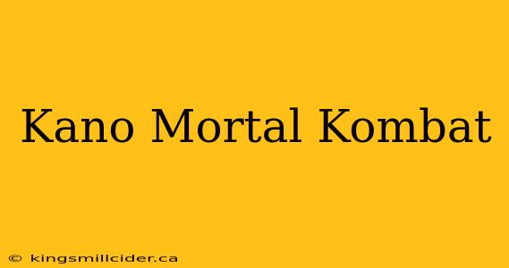 Kano Mortal Kombat