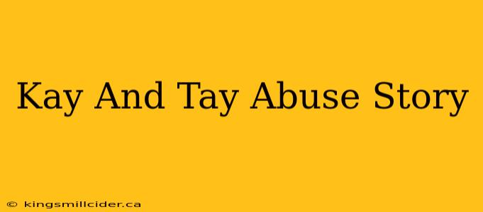 Kay And Tay Abuse Story