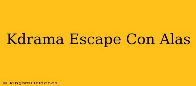 Kdrama Escape Con Alas