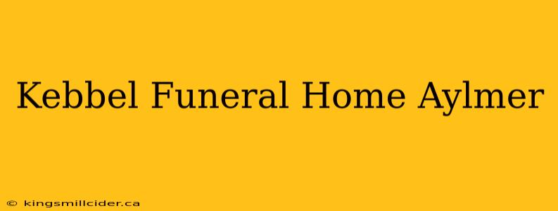 Kebbel Funeral Home Aylmer