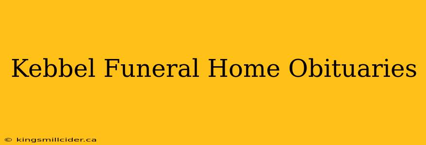 Kebbel Funeral Home Obituaries