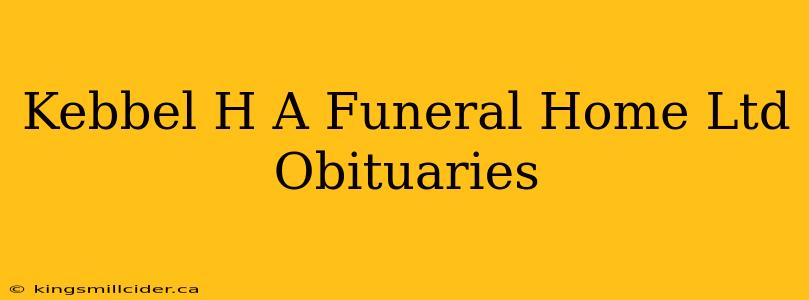 Kebbel H A Funeral Home Ltd Obituaries