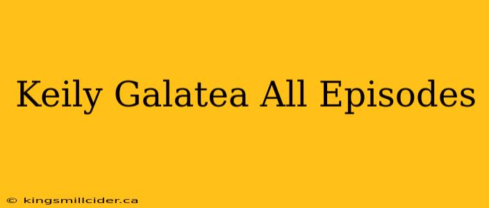 Keily Galatea All Episodes