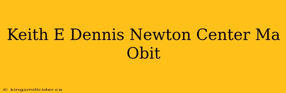 Keith E Dennis Newton Center Ma Obit