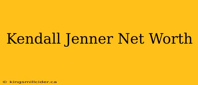 Kendall Jenner Net Worth