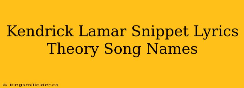 Kendrick Lamar Snippet Lyrics Theory Song Names