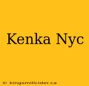 Kenka Nyc