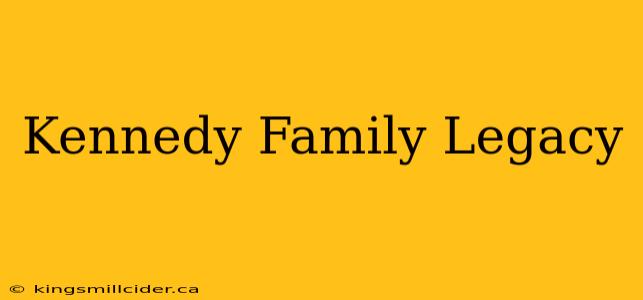 Kennedy Family Legacy