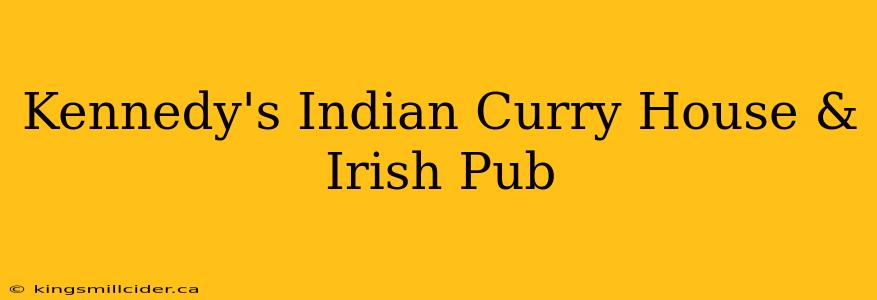 Kennedy's Indian Curry House & Irish Pub