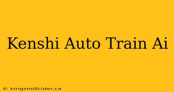 Kenshi Auto Train Ai