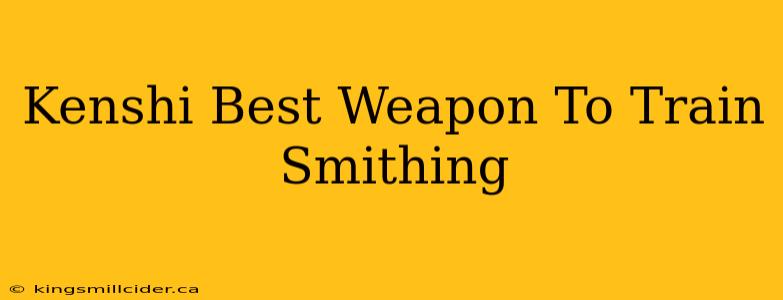 Kenshi Best Weapon To Train Smithing