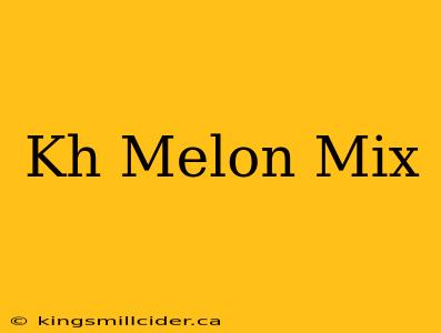 Kh Melon Mix