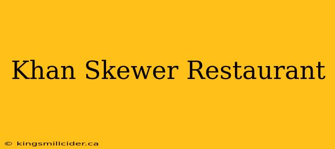 Khan Skewer Restaurant