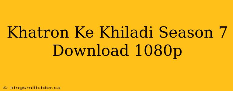 Khatron Ke Khiladi Season 7 Download 1080p