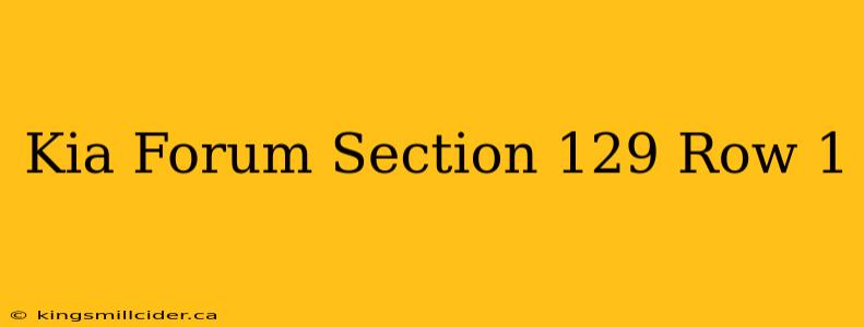 Kia Forum Section 129 Row 1