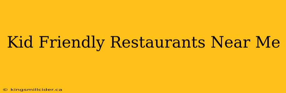 Kid Friendly Restaurants Near Me