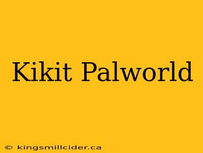 Kikit Palworld