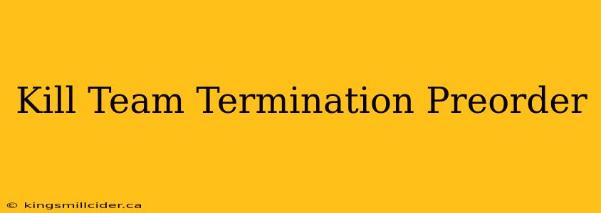 Kill Team Termination Preorder