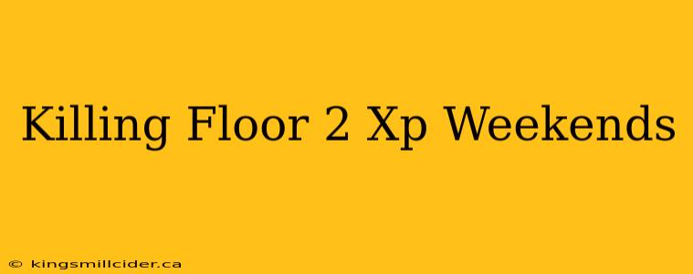 Killing Floor 2 Xp Weekends