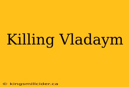 Killing Vladaym