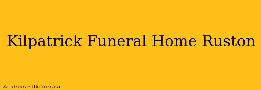 Kilpatrick Funeral Home Ruston