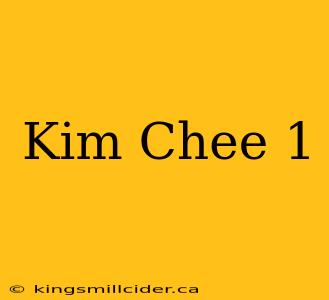 Kim Chee 1