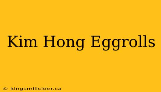 Kim Hong Eggrolls