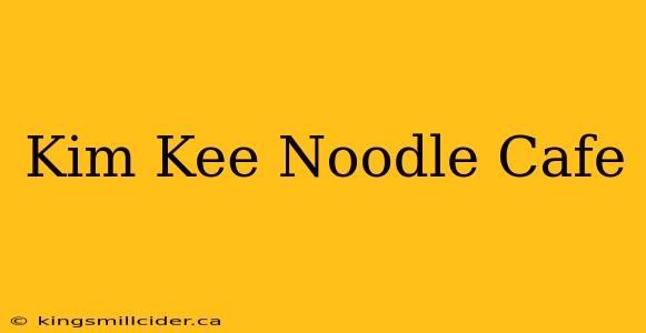 Kim Kee Noodle Cafe