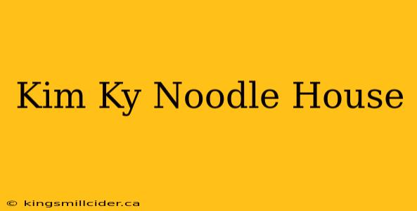 Kim Ky Noodle House