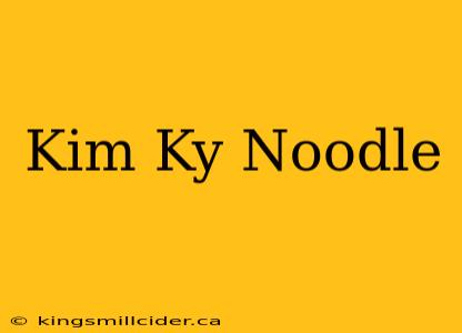 Kim Ky Noodle