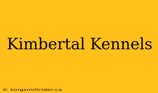 Kimbertal Kennels