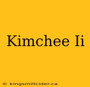 Kimchee Ii