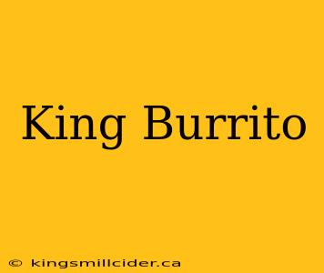 King Burrito