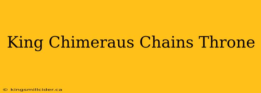 King Chimeraus Chains Throne